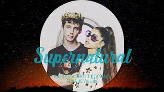 Ariana Grande ft Troye Sivan  Supernatural Acoustic Version [upl. by Nyad257]