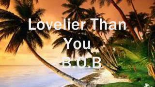 Lovelier Than You  BOB Lyrics [upl. by Chemash]