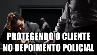 COMO O ADVOGADO PROTEGE SEU CLIENTE NO quotDEPOIMENTOquot POLICIAL [upl. by Pangaro99]