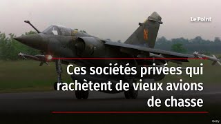 Ces sociétés privées qui rachètent de vieux avions de chasse [upl. by Bobinette85]