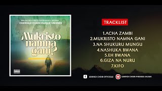 Album complet Mukristo namna gani Chorale Evangélique Ushindi [upl. by Jordanna]