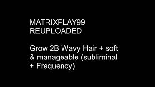 MATRIXPLAY99 Grow 2B Wavy Hair  soft amp manageable Subliminal  Frequency [upl. by Ymmik484]