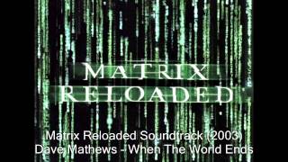 The Matrix Reloaded OST  Dave Matthews  When The World Ends [upl. by Arimas399]