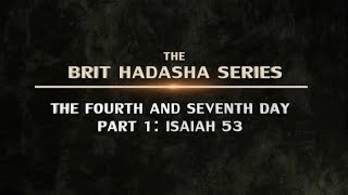 Brit Hadasha The Fourth and Seventh Day – Part 1 Isaiah 53  119 Ministries [upl. by Susann]