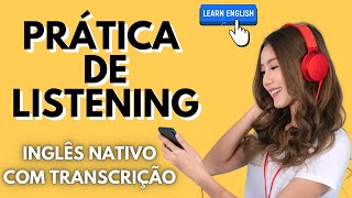 PRATIQUE SEU LISTENING OUVINDO INGLÊS NATIVO  COM TRANSCRIÇÃO EM INGLÊS [upl. by Lenard490]