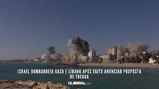 Israel bombardeia Gaza e Líbano após Egito anunciar proposta de trégua [upl. by Nairod]