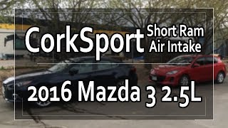 Corksport Short Ram Air Intake  2016 Mazda 3 S GT 25L [upl. by Anires194]