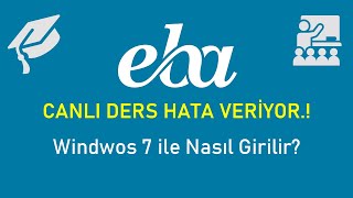 EBA Canlı Ders Hata Veriyor Windows 7 ile Nasıl Girilir [upl. by Goldina]