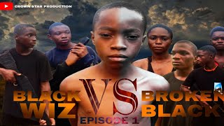 BLACK WIZ VS BROKEN BLACK EPISODE 1  FULL MOVIE 2024  CROWN STAR PRODUCTION  ACTION MOVIE [upl. by Aleihs]