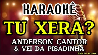 KARAOKÊ TU XERA PLAYBACK ANDERSON CANTOR E VEI DA PISADINHA REPERTÓRIO NOVO MÚSICA NOVA PAREDÃO [upl. by Namreg]