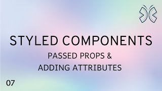 React Styled Components  7  Passed Props and Adding Attributes [upl. by Ennahtebazile702]