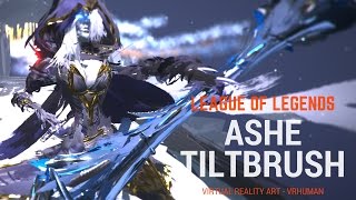 Tilt Brush  Ashe  League of Legends  VR Painting [upl. by Yajiv119]