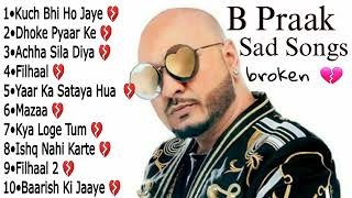 B Praak Sad Song  B Praak Heart Broken Songs  B Praak Best Bollywood Songs 2023 [upl. by Aerdnak327]