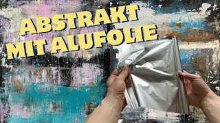 Alufolie auf Leinwand benutzen  richtiges anbringen  abstrakt mit Acrylfarben  toller Effekt [upl. by Bortz]