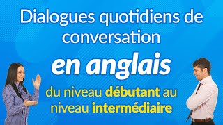 Dialogues quotidiens de conversation en anglais  du niveau débutant au niveau intermédiaire [upl. by Haram]