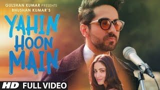 YAHIN HOON MAIN Full Video Song  Ayushmann Khurrana Yami Gautam Rochak Kohli  TSeries [upl. by Fredette]