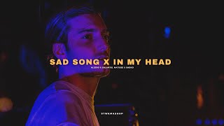 Sad Song x In My Head [upl. by Valencia]