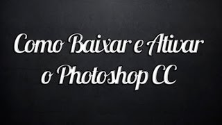 Como Baixar e Ativar o Photoshop CC 2014 [upl. by Peale990]