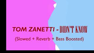 Tom Zanetti  Didn’t Know 𝕤 𝕝 𝕠 𝕨 𝕖 𝕕  𝕣 𝕖 𝕧 𝕖 𝕣 𝕓  𝕓 𝕒 𝕤 𝕤 𝕓 𝕠 𝕠 𝕤 𝕥 𝕖 𝕕 [upl. by Airasor162]