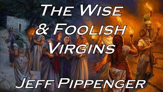 10192024 The Wise amp Foolish Virgins WITH LINES  Jeff Pippenger [upl. by Luap]