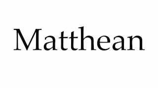 How to Pronounce Matthean [upl. by Herbert852]