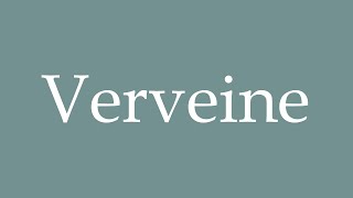 How to Pronounce Verveine Correctly in French [upl. by Ninon]