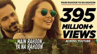 Main Rahoon Ya Na Rahoon Full Video  Emraan Hashmi Esha Gupta  Amaal Mallik Armaan Malik [upl. by Yanttirb]