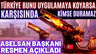 TÃœRKÄ°YE BU SÄ°LAHI UYGULAMAYA KOYARSA KÄ°MSE KARÅISINDA DURAMAZ ASELSAN BAÅKANI RESMEN AÃ‡IKLADI [upl. by Ytsihc]