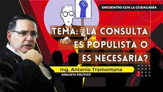 ¿La Consulta es Populista o es necesaria  Ing Antonio Tramontana [upl. by Ide922]