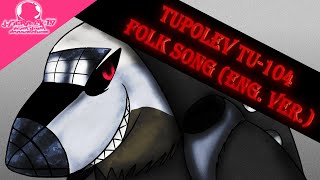 Tupolev Tu104 Folk Song English Ver [upl. by Dylana]