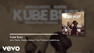 Amu Classic Kappie  Kube Busy Visualizer ft Muziqal Tone Frankeyz LeeMcKrazy [upl. by Kilbride]