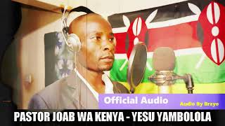 Pastor Joab wa Kenya  Yesu yambolola official audio [upl. by Zerlina]