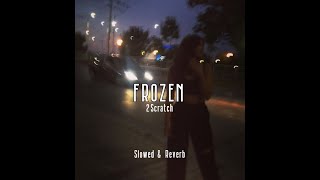 2Scratch  FROZEN Slowed amp Reverb [upl. by Irrehs]