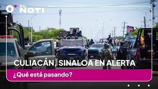 Culiacán Sinaloa en alerta ¿Qué está pasando [upl. by Blakely]