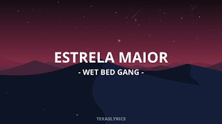 🎵Wet Bed Gang  Estrela Maior Letra🎵 [upl. by Anthiathia]