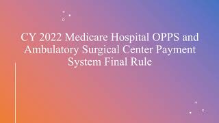 CY 2022 Medicare Hospital OPPS and Ambulatory Surgical Center Payment System Final Rule [upl. by Obeng]