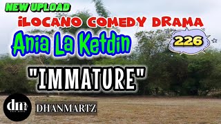 ILOCANO COMEDY DRAMA  IMMATURE  ANIA LA KETDIN 226  NEW UPLOAD [upl. by Terbecki]