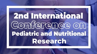 2nd International Conference on Pediatric and Nutritional Research [upl. by Gilford]