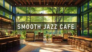 🌿 Smooth Jazz Cafe Ambience  Relaxing Coffee Shop Music for Work Study amp Chill ☕ [upl. by Torin]