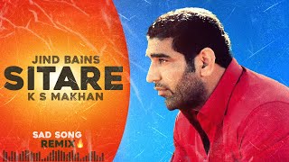 Jind Bains Remix Sitare  K S Makhan  REUPLOADED New Punjabi Song  Latest Songs  Sad Song [upl. by Atsed877]