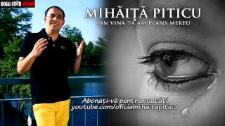 Mihaita Piticu  Din vina ta am plans mereu  Promo  Hit 2013 [upl. by Leuqer928]