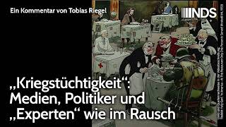 „Kriegstüchtigkeit“ Medien Politiker und „Experten“ wie im Rausch  Tobias Riegel  NDSPodcast [upl. by Flore]