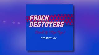 Frock Destroyers  Break Up Bye Bye Stormby Mix Edit [upl. by Gustav107]