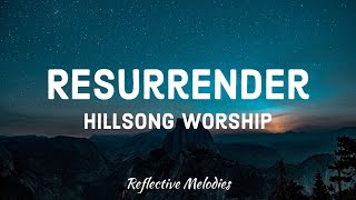 Hillsong Worship  Resurrender Lyrics [upl. by Powel]