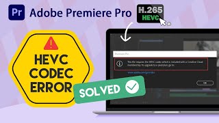 How to Fix HEVC Codec Error in Adobe Premiere Pro  3 WAYS for Beginners and Pros [upl. by Strain956]