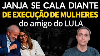 O silêncio da feministas  Cadê a JANJA pra falar sobre a execução de mulheres do amigo do LULA [upl. by Wilona838]