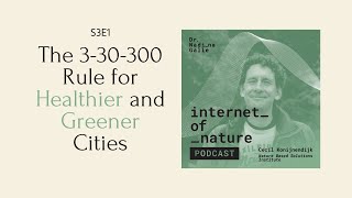 S3E1 — The 330300 Rule for Healthier and Greener Cities with Cecil Konijnendijk of NBSI [upl. by Fulvi143]