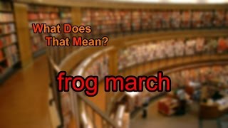 What does frog march mean [upl. by Bolan]