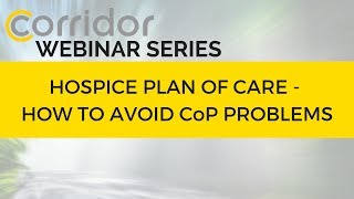 Corridor Webinar Series  Hospice Plan of Care  How to Avoid CoP Problems [upl. by Flavian]