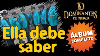 Ella Debe Saber  Álbum Completo  Dominantes de Ojinaga MúsicaNorteña [upl. by Brom]